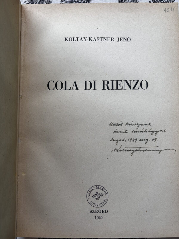 Koltay-Kastner Jenő: Cola di Rienzo. Marót Károly számára dedikált példány, Tarnóc Márton poss.